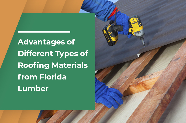 Advantages of Different Types of Roofing Materials from Florida Lumber