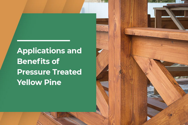 Applications and Benefits of Pressure Treated Yellow Pine
