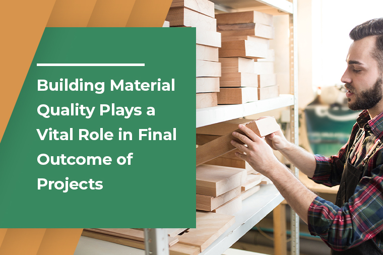 Building Material Quality Plays a Vital Role in Final Outcome of Projects