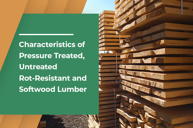 Characteristics of Pressure Treated, Untreated Rot-Resistant and Softwood Lumber
