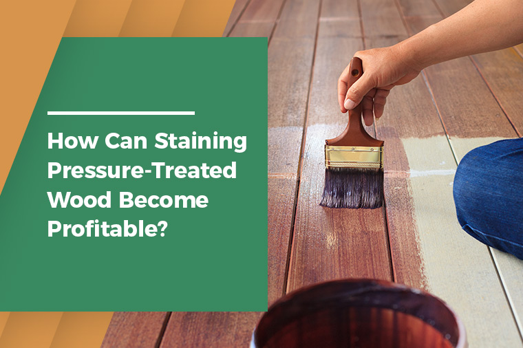How Can Staining Pressure Treated Wood Become Profitable