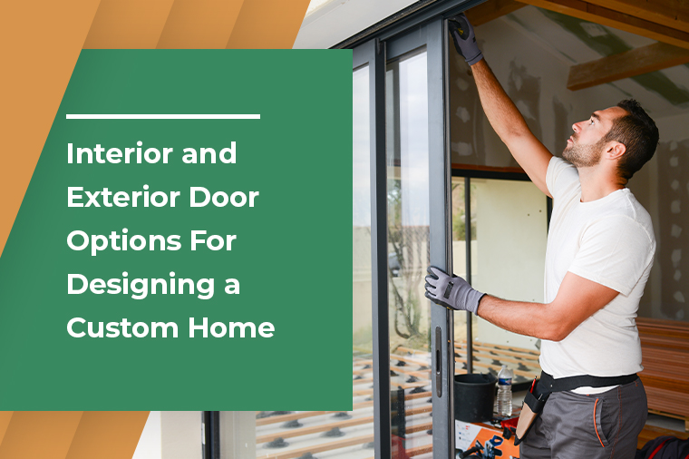 Interior and Exterior Door Options For Designing a Custom Home