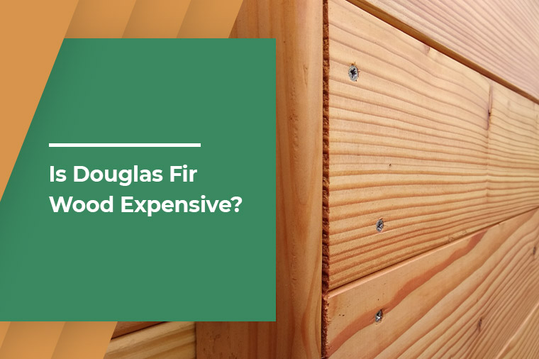 Is douglas fir wood expensive?