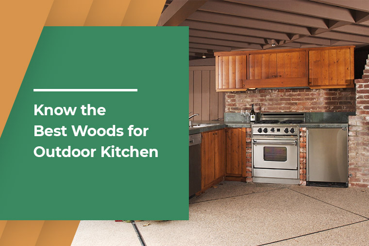 Know the Best Wood for Outdoor Kitchens