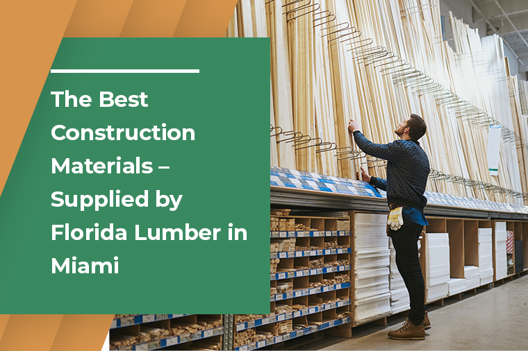 The Best Construction Materials - Supplied by Florida Lumber in Miami
