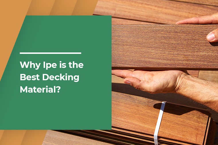 Why IPE is the Best Decking Material?