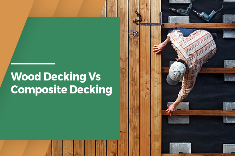 Wood Decking Vs Composite Decking - Which one to choose?